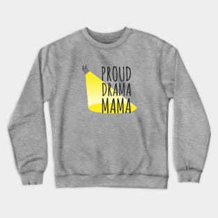 Proud Drama Mama Design for Stage Moms Crewneck Sweatshirt